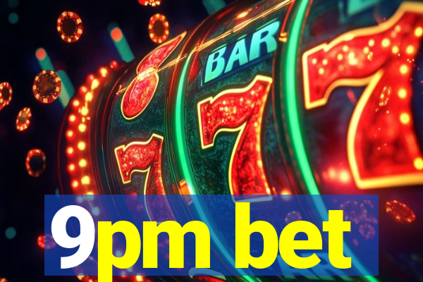 9pm bet